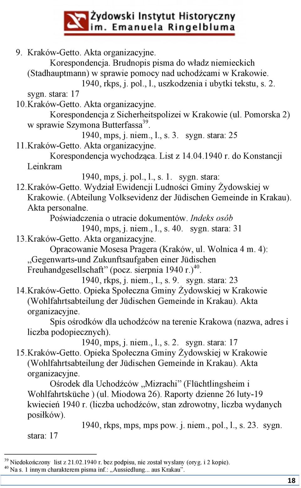 1940, mps, j. niem., l., s. 3. sygn. stara: 25 11. Kraków-Getto. Akta organizacyjne. Korespondencja wychodząca. List z 14.04.1940 r. do Konstancji Leinkram 1940, mps, j. pol., l., s. 1. sygn. stara: 12.