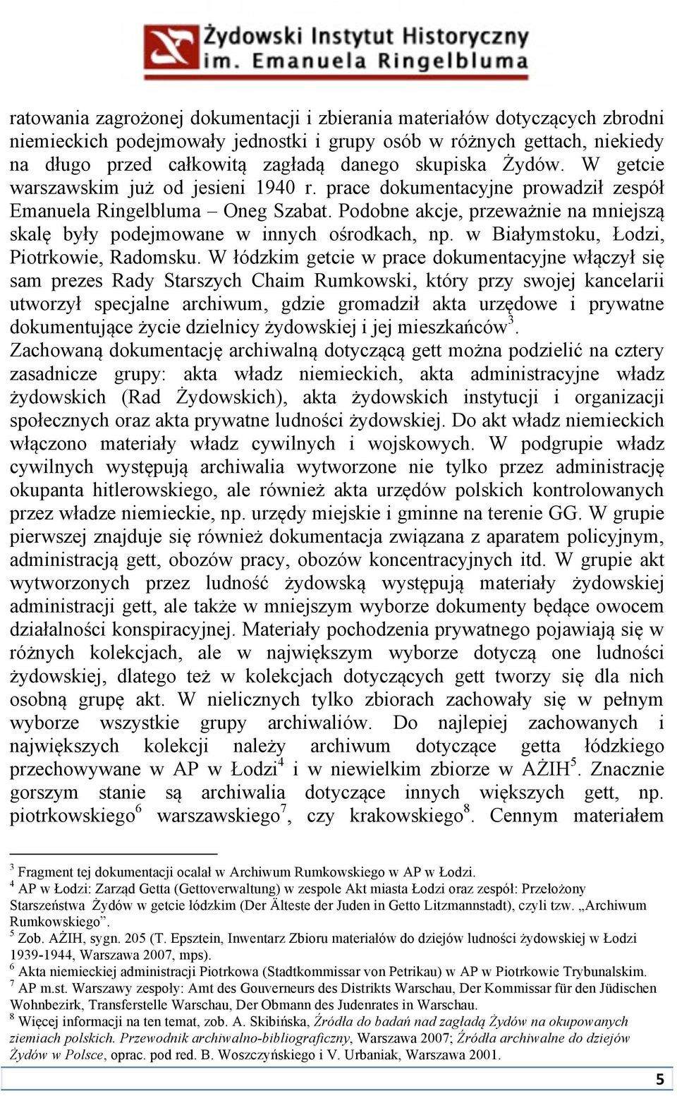 Podobne akcje, przeważnie na mniejszą skalę były podejmowane w innych ośrodkach, np. w Białymstoku, Łodzi, Piotrkowie, Radomsku.