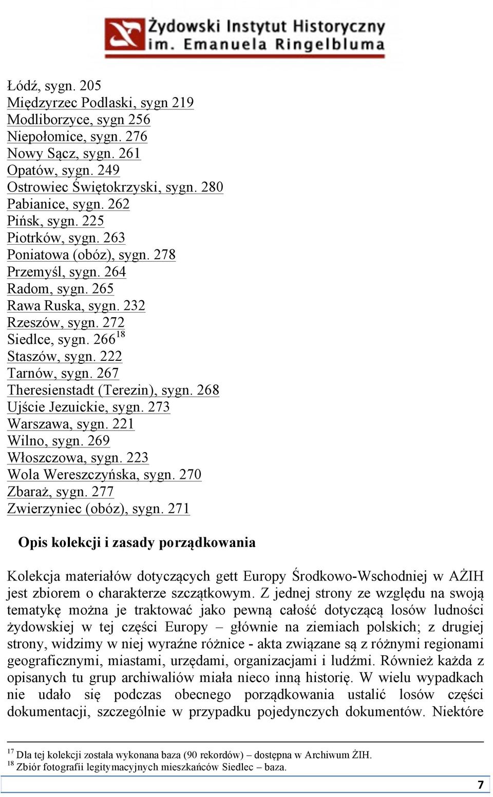 267 Theresienstadt (Terezin), sygn. 268 Ujście Jezuickie, sygn. 273 Warszawa, sygn. 221 Wilno, sygn. 269 Włoszczowa, sygn. 223 Wola Wereszczyńska, sygn. 270 Zbaraż, sygn. 277 Zwierzyniec (obóz), sygn.