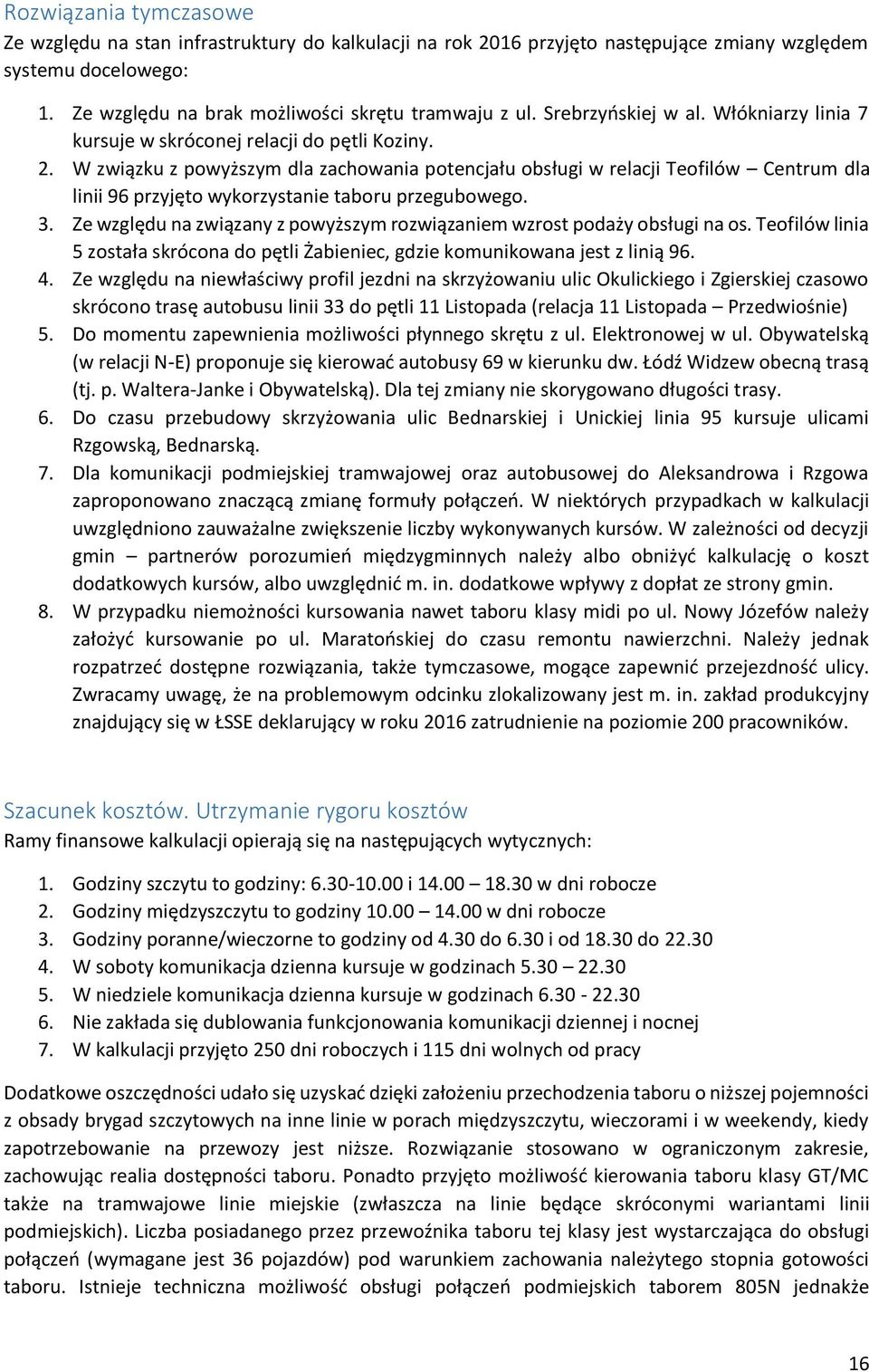 W związku z powyższym dla zachowania potencjału obsługi w relacji Teofilów Centrum dla linii 96 przyjęto wykorzystanie taboru przegubowego. 3.