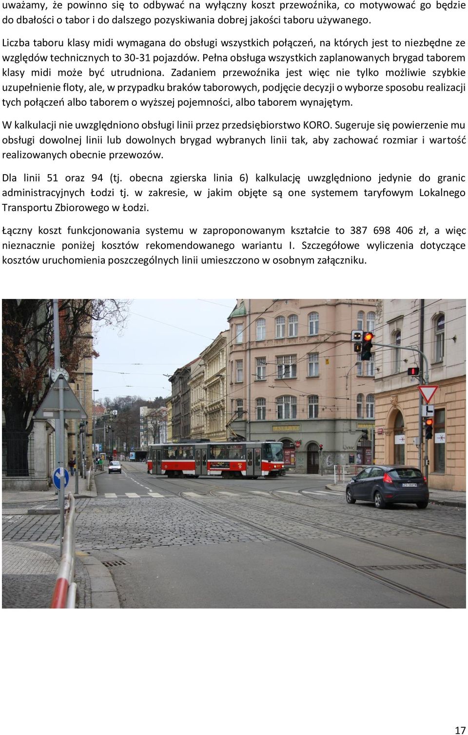 Pełna obsługa wszystkich zaplanowanych brygad taborem klasy midi może być utrudniona.