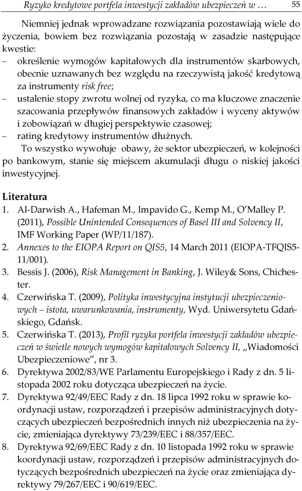 kluczowe znaczenie szacowania przepływów finansowych zakładów i wyceny aktywów i zobowiązań w długiej perspektywie czasowej; rating kredytowy instrumentów dłużnych.