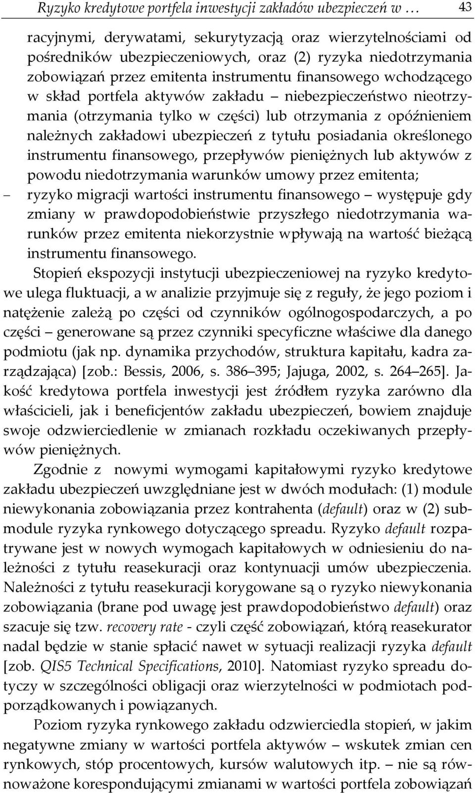 ubezpieczeń z tytułu posiadania określonego instrumentu finansowego, przepływów pieniężnych lub aktywów z powodu niedotrzymania warunków umowy przez emitenta; ryzyko migracji wartości instrumentu