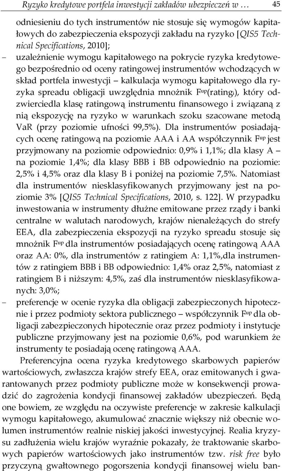 kapitałowego dla ryzyka spreadu obligacji uwzględnia mnożnik F up (ratingi), który odzwierciedla klasę ratingową instrumentu finansowego i związaną z nią ekspozycję na ryzyko w warunkach szoku