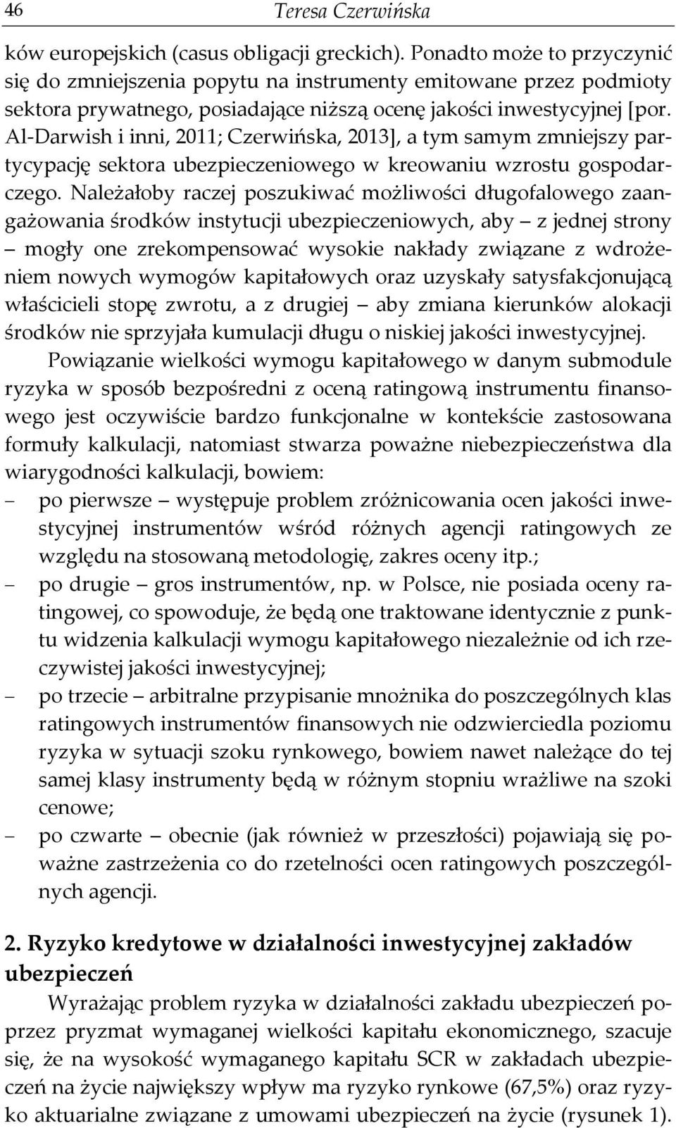 Al-Darwish i inni, 2011; Czerwińska, 2013], a tym samym zmniejszy partycypację sektora ubezpieczeniowego w kreowaniu wzrostu gospodarczego.