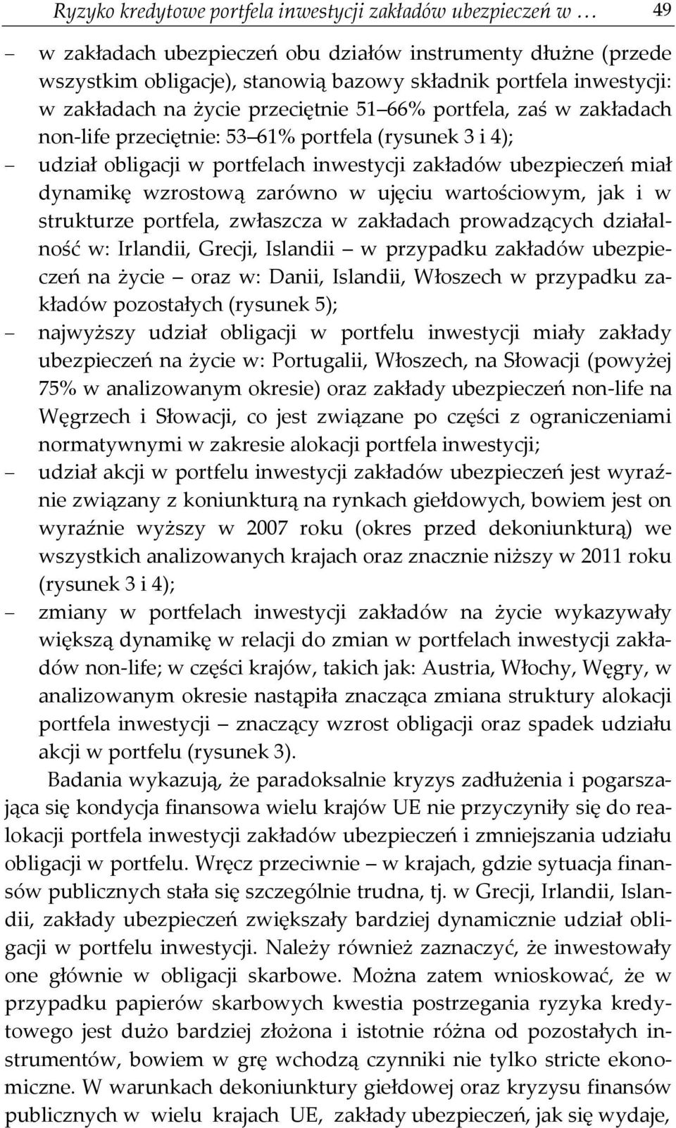 wzrostową zarówno w ujęciu wartościowym, jak i w strukturze portfela, zwłaszcza w zakładach prowadzących działalność w: Irlandii, Grecji, Islandii w przypadku zakładów ubezpieczeń na życie oraz w: