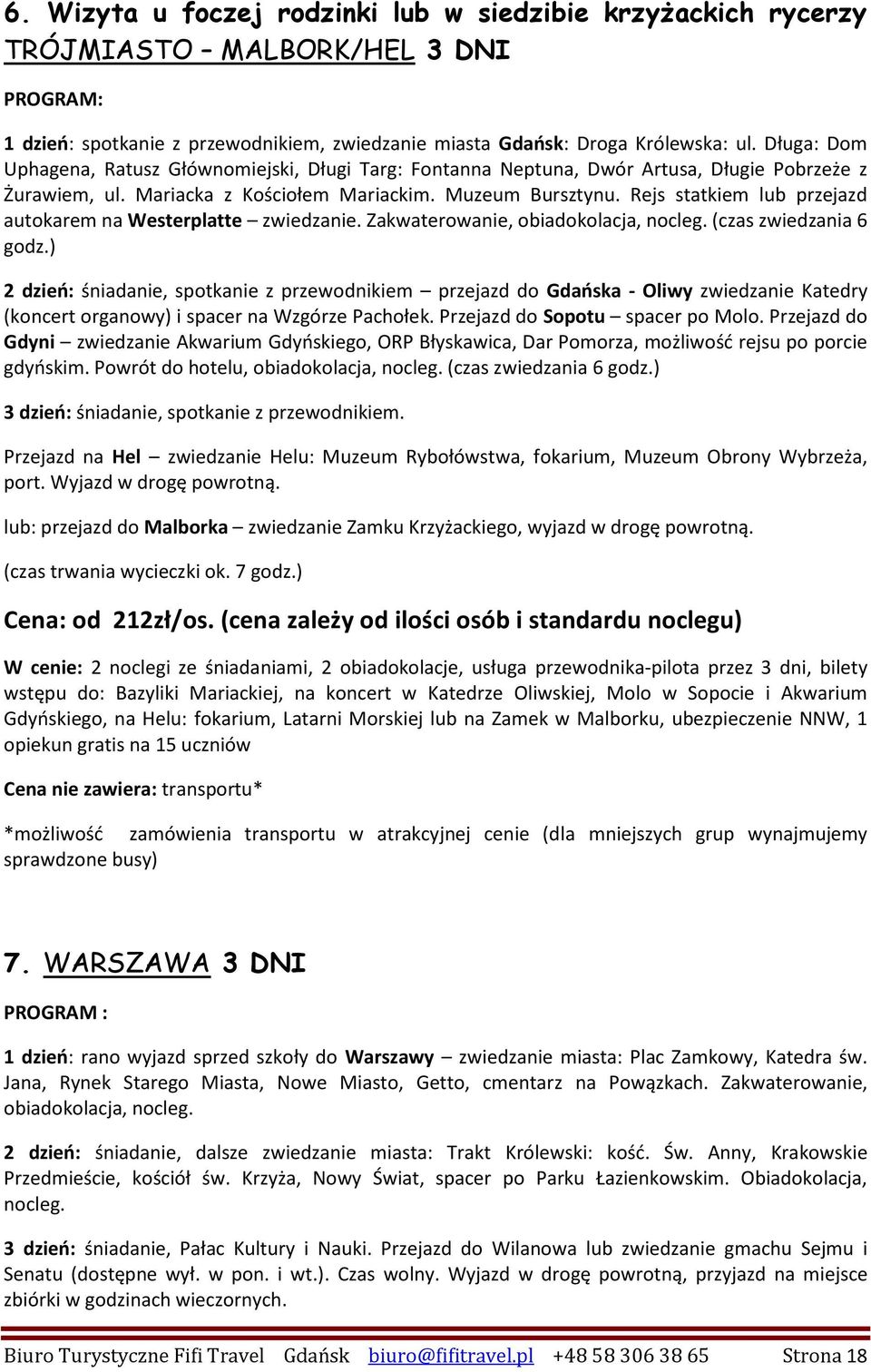 Rejs statkiem lub przejazd autokarem na Westerplatte zwiedzanie. Zakwaterowanie, obiadokolacja, nocleg. (czas zwiedzania 6 godz.