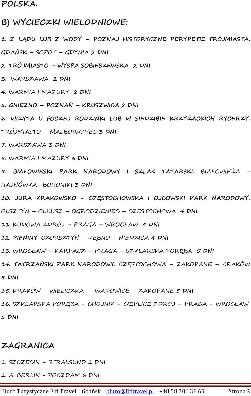 BIAŁOWIESKI PARK NARODOWY I SZLAK TATARSKI. BIAŁOWIEŻA - HAJNÓWKA- BOHONIKI 3 DNI 10. JURA KRAKOWSKO - CZĘSTOCHOWSKA I OJCOWSKI PARK NARODOWY. OLSZTYN OLKUSZ OGRODZIENIEC CZĘSTOCHOWA 4 DNI 11.