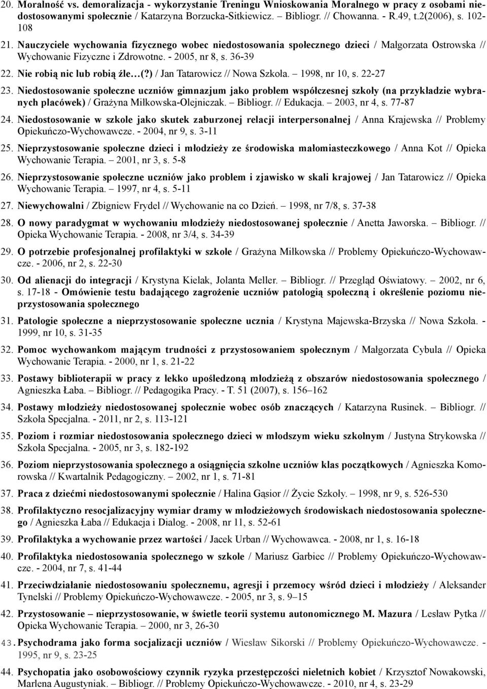 Nie robią nic lub robią źle (?) / Jan Tatarowicz // Nowa Szkoła. 1998, nr 10, s. 22-27 23.