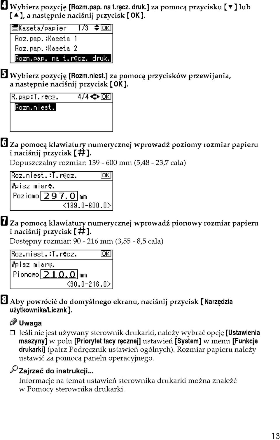 Dopuszczalny rozmiar: 139-600 mm (5,48-23,7 cala) G Za pomocà klawiatury numerycznej wprowadä pionowy rozmiar papieru i naciãnij przycisk {q}.