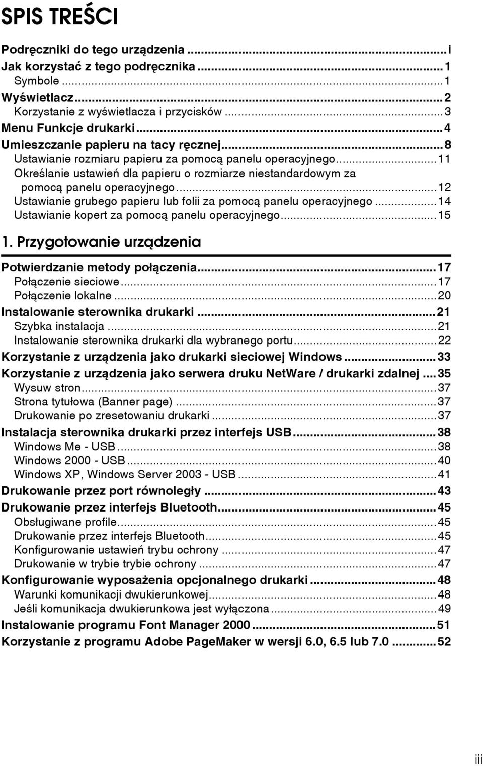 ..12 Ustawianie grubego papieru lub folii za pomocà panelu operacyjnego...14 Ustawianie kopert za pomocà panelu operacyjnego...15 1. Przygotowanie urzàdzenia Potwierdzanie metody poâàczenia.