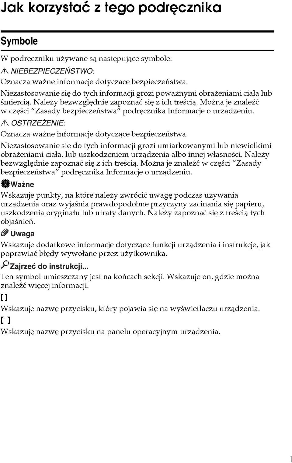 Moåna je znaleäæ w czêãci Zasady bezpieczeñstwa podrêcznika Informacje o urzàdzeniu. Oznacza waåne informacje dotyczàce bezpieczeñstwa.