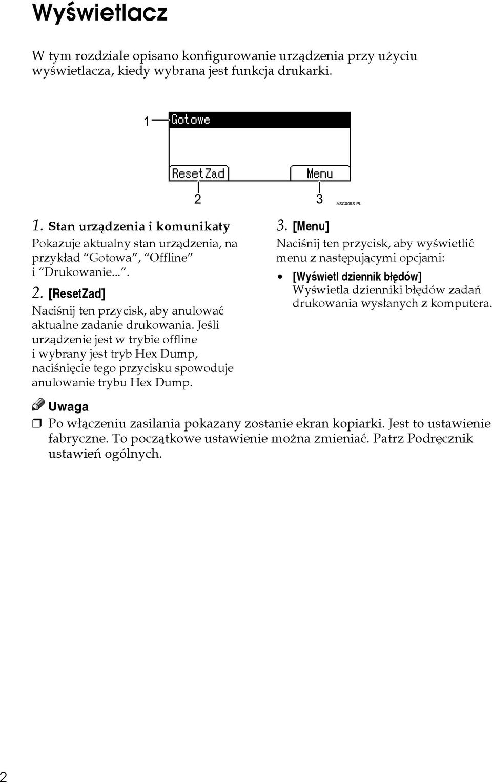 Jeãli urzàdzenie jest w trybie offline i wybrany jest tryb Hex Dump, naciãniêcie tego przycisku spowoduje anulowanie trybu Hex Dump. 3.