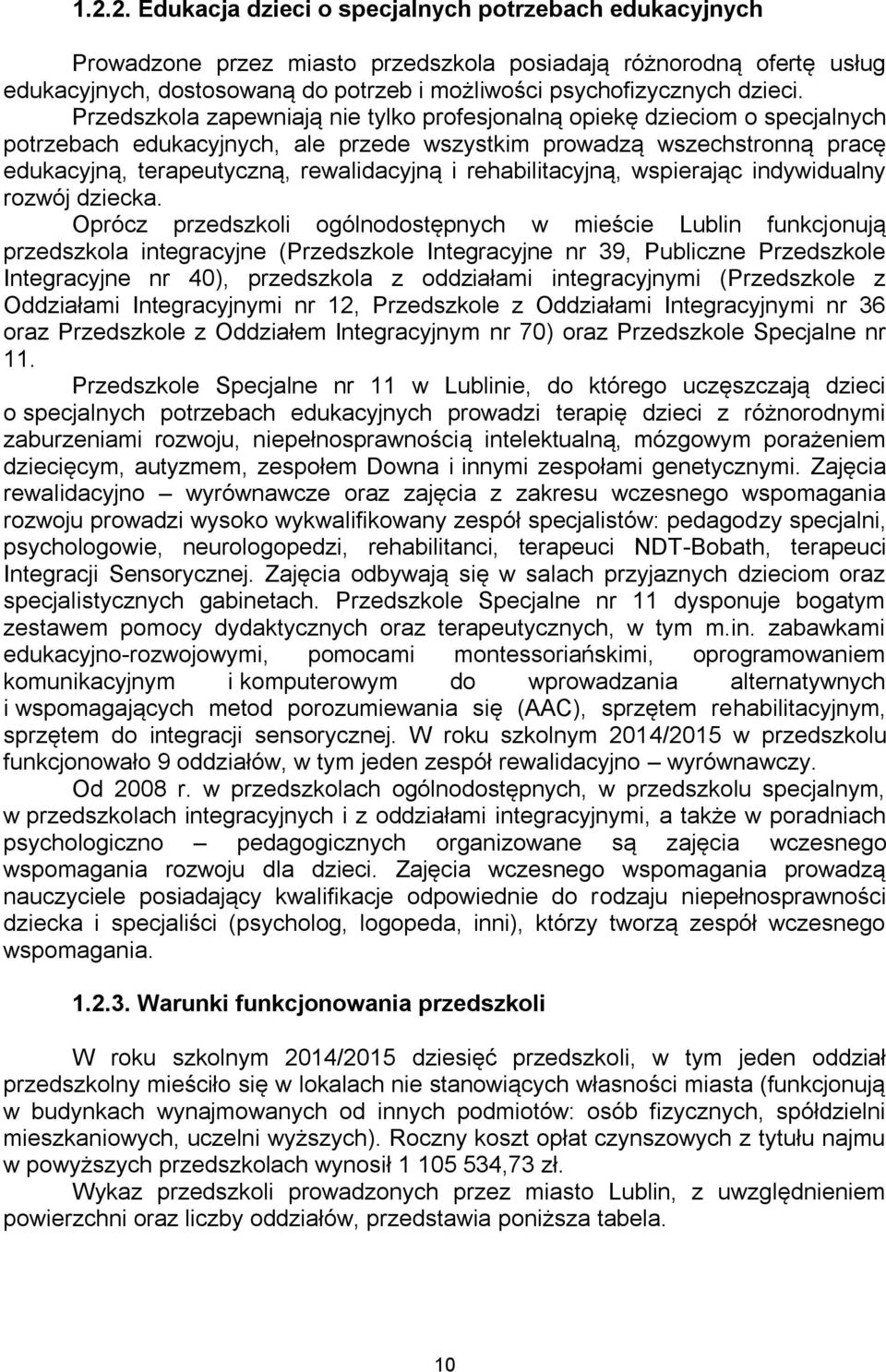 Przedszkola zapewniają nie tylko profesjonalną opiekę dzieciom o specjalnych potrzebach edukacyjnych, ale przede wszystkim prowadzą wszechstronną pracę edukacyjną, terapeutyczną, rewalidacyjną i