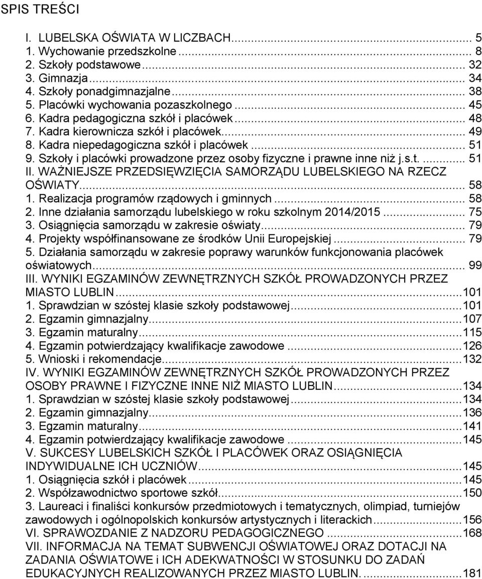 Szkoły i placówki prowadzone przez osoby fizyczne i prawne inne niż j.s.t.... 51 II. WAŻNIEJSZE PRZEDSIĘWZIĘCIA SAMORZĄDU LUBELSKIEGO NA RZECZ OŚWIATY... 58 1.