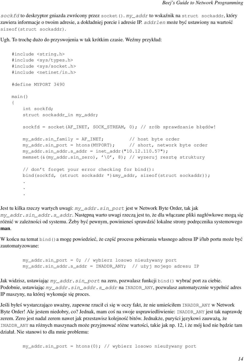 h> #include <sys/socket.h> #include <netinet/in.h> #define MYPORT 3490 main() { int sockfd; struct sockaddr_in my_addr; sockfd = socket(af_inet, SOCK_STREAM, 0); // zrób sprawdzanie błędów! my_addr.sin_family = AF_INET; // host byte order my_addr.