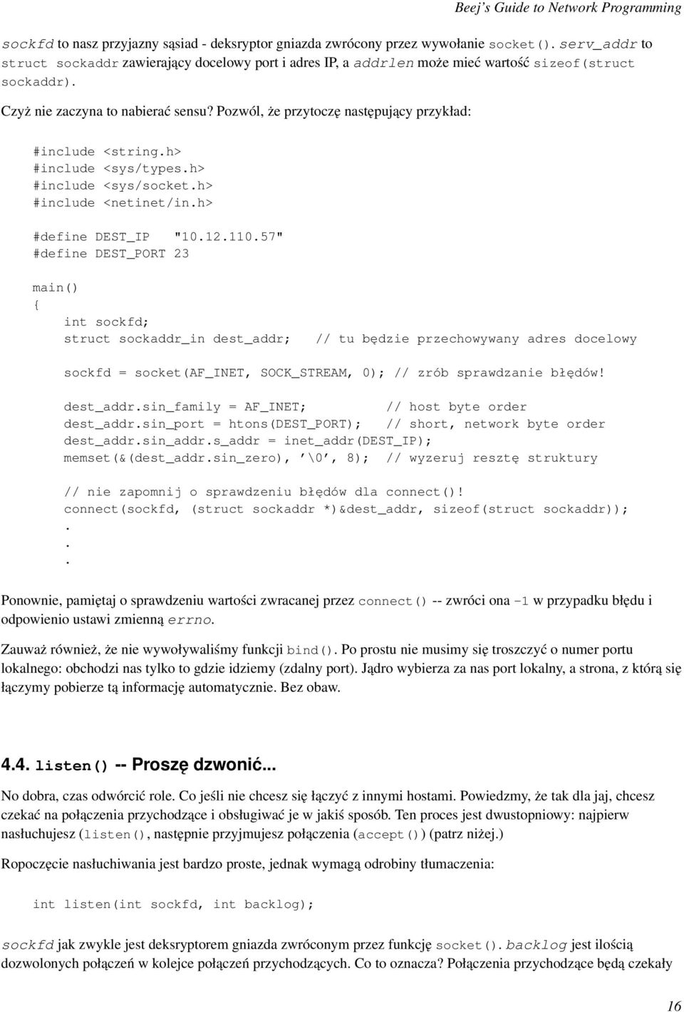 Pozwól, że przytoczę następujący przykład: #include <string.h> #include <sys/types.h> #include <sys/socket.h> #include <netinet/in.h> #define DEST_IP "10.12.110.