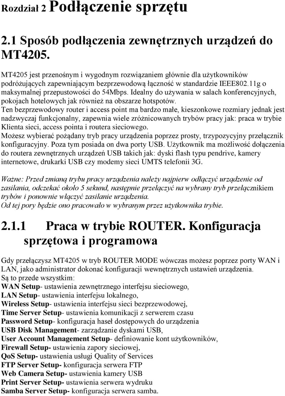 Idealny do używania w salach konferencyjnych, pokojach hotelowych jak również na obszarze hotspotów.