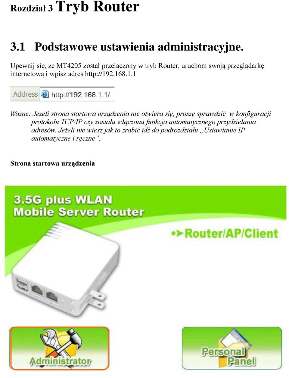 168.1.1 Ważne: Jeżeli strona startowa urządzenia nie otwiera się, proszę sprawdzić w konfiguracji protokołu TCP/IP czy