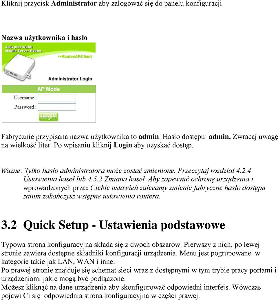 2 Zmiana haseł. Aby zapewnić ochronę urządzenia i wprowadzonych przez Ciebie ustawień zalecamy zmienić fabryczne hasło dostępu zanim zakończysz wstępne ustawienia routera. 3.