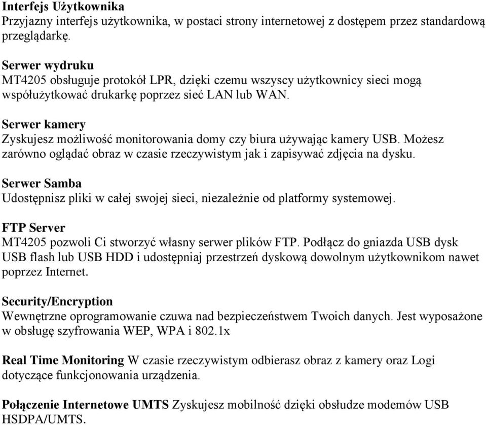 Serwer kamery Zyskujesz możliwość monitorowania domy czy biura używając kamery USB. Możesz zarówno oglądać obraz w czasie rzeczywistym jak i zapisywać zdjęcia na dysku.