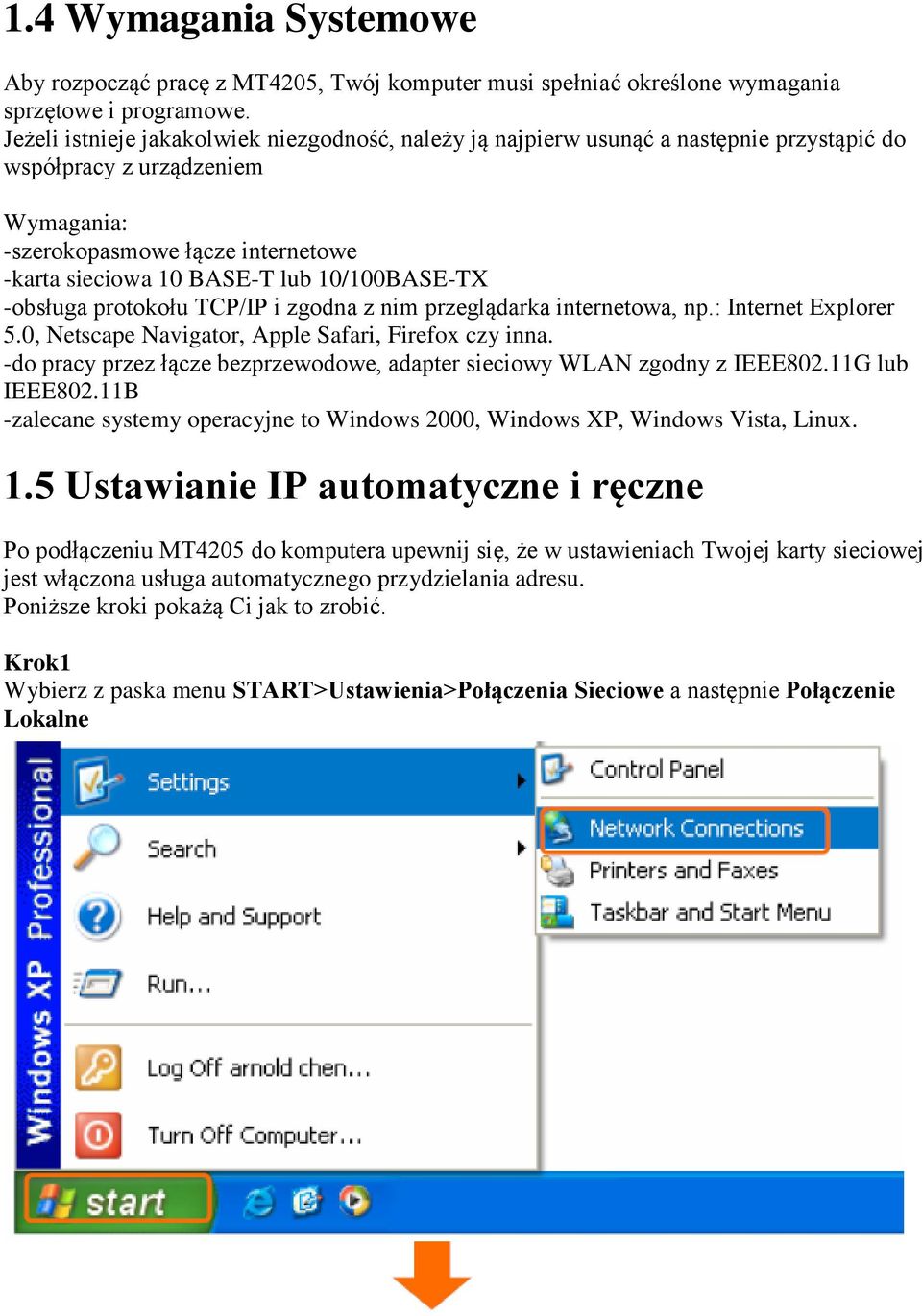 10/100BASE-TX -obsługa protokołu TCP/IP i zgodna z nim przeglądarka internetowa, np.: Internet Explorer 5.0, Netscape Navigator, Apple Safari, Firefox czy inna.