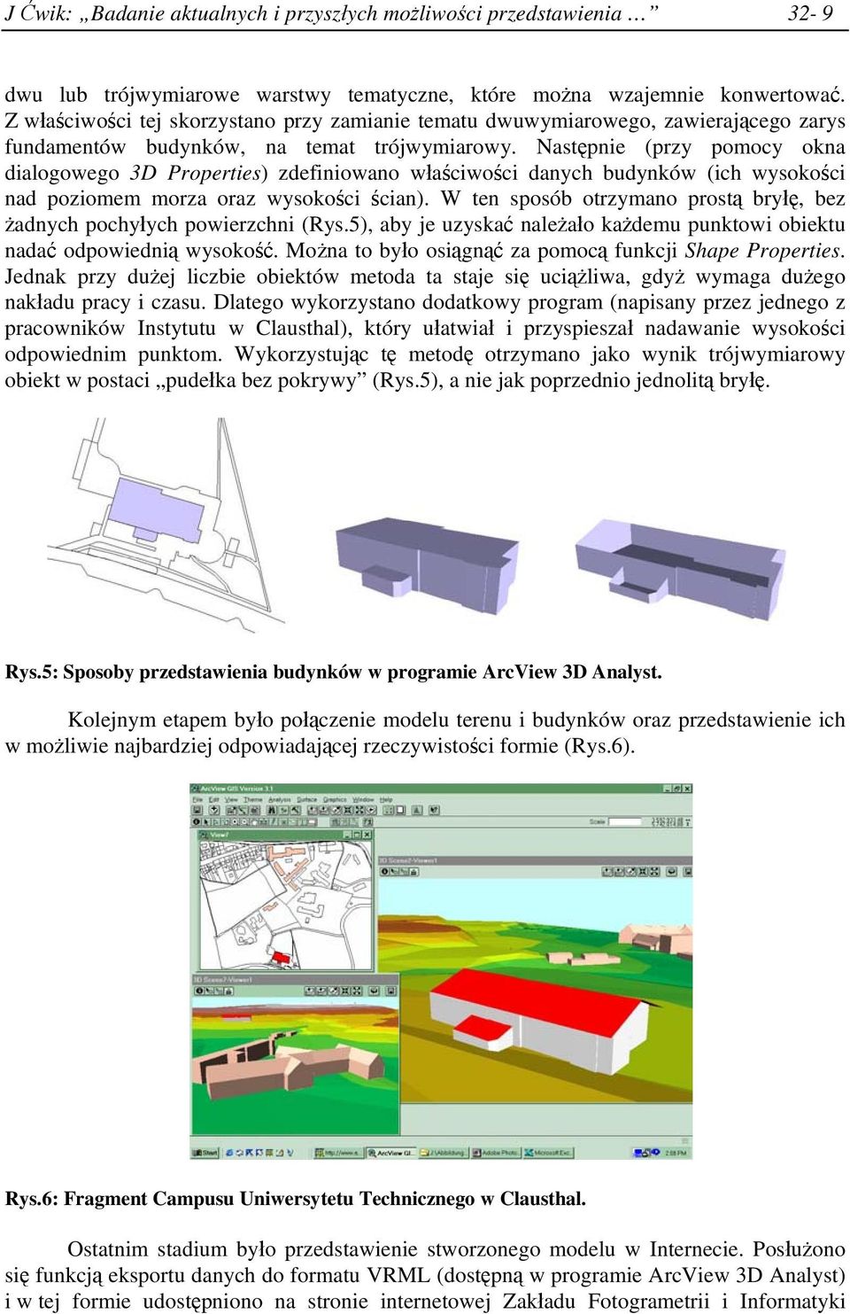 Następnie (przy pomocy okna dialogowego 3D Properties) zdefiniowano właściwości danych budynków (ich wysokości nad poziomem morza oraz wysokości ścian).