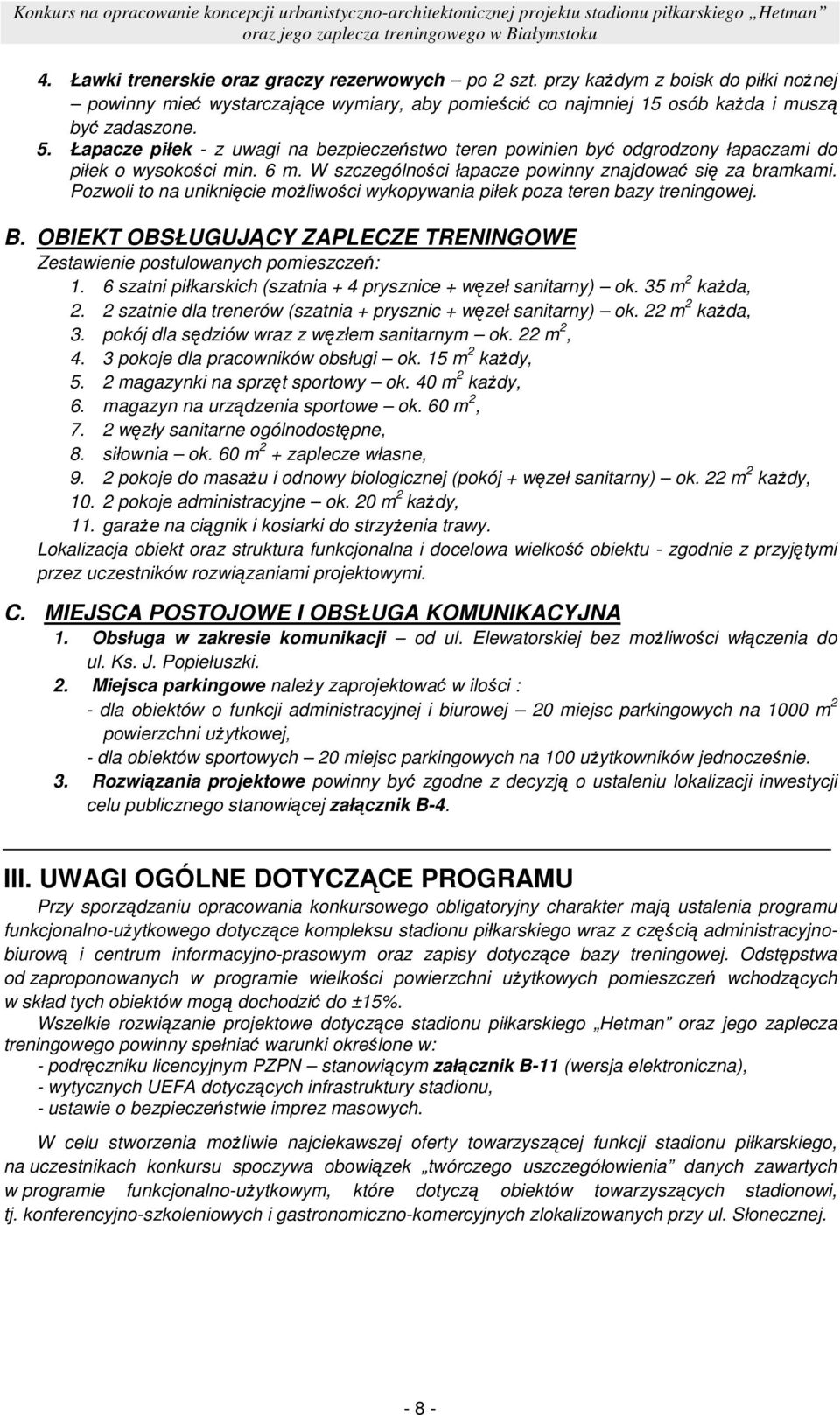 Pozwoli to na uniknięcie moŝliwości wykopywania piłek poza teren bazy treningowej. B. OBIEKT OBSŁUGUJĄCY ZAPLECZE TRENINGOWE Zestawienie postulowanych pomieszczeń: 1.