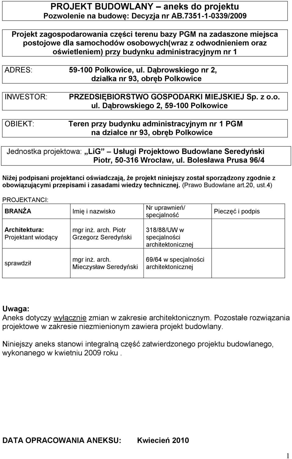 Dąbrowskiego 2, 59-100 Polkowice Teren przy budynku administracyjnym nr 1 PGM na działce nr 93, obręb Polkowice Jednostka projektowa: LiG Usługi Projektowo Budowlane Seredyński Piotr, 50-316 Wrocław,