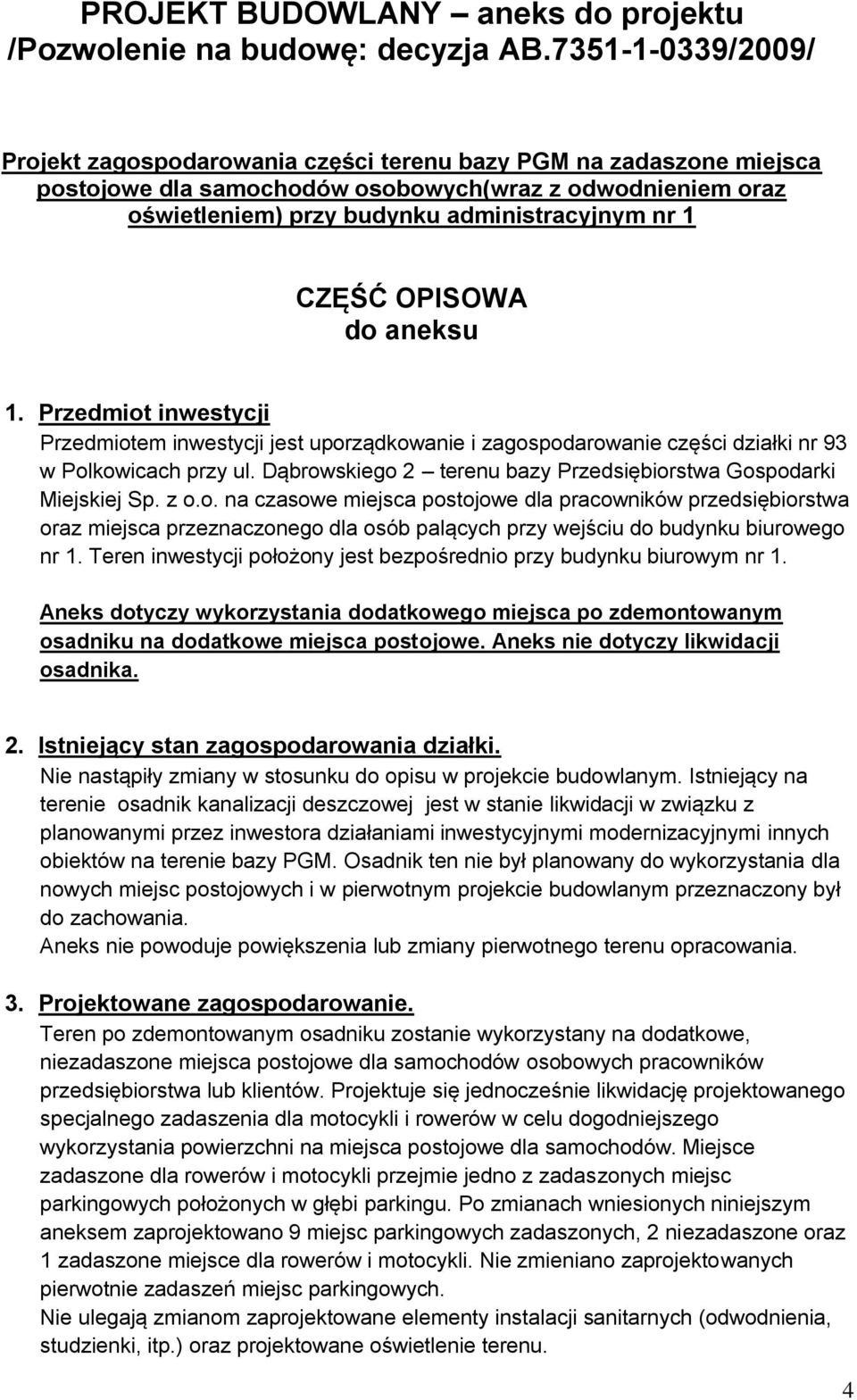 o. na czasowe miejsca postojowe dla pracowników przedsiębiorstwa oraz miejsca przeznaczonego dla osób palących przy wejściu do budynku biurowego nr 1.