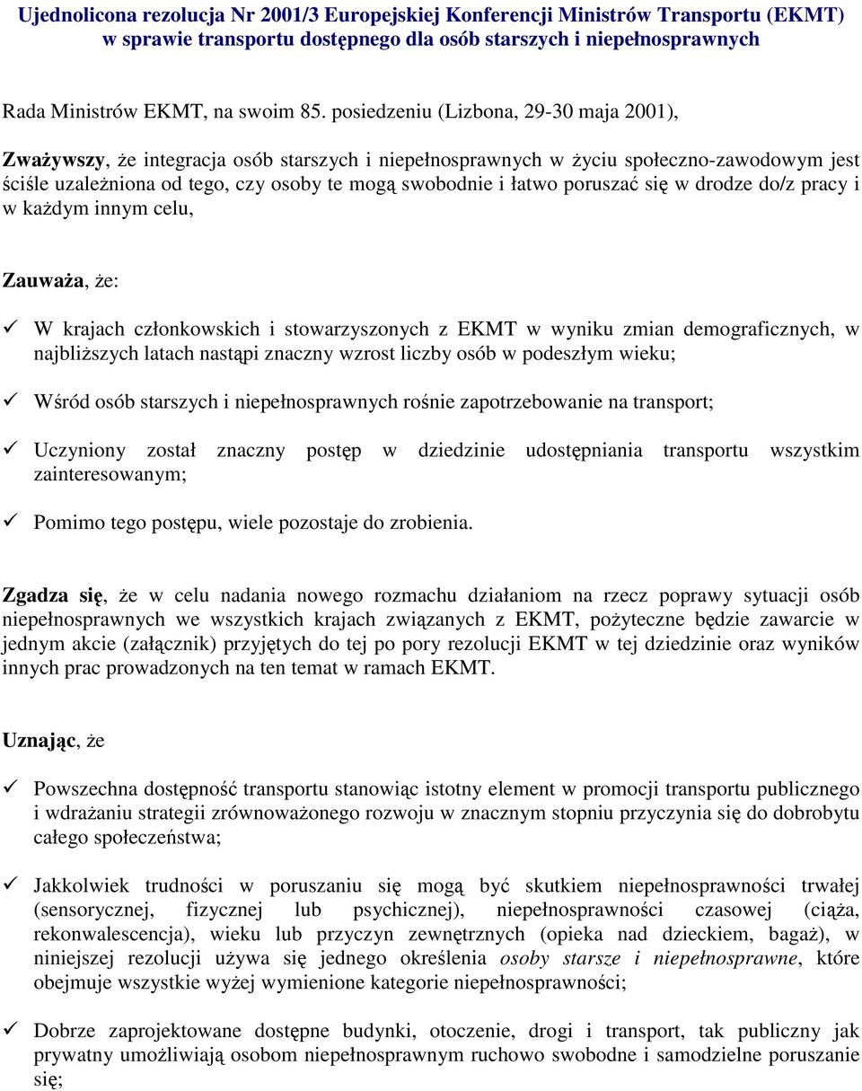 poruszać się w drodze do/z pracy i wkażdym innym celu, Zauważa, że: W krajach członkowskich i stowarzyszonych z EKMT w wyniku zmian demograficznych, w najbliższychlatachnastąpi znaczny wzrost liczby