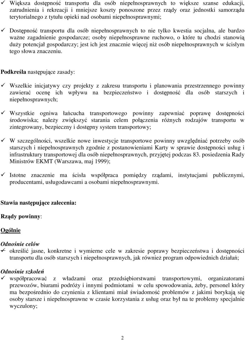 tu chodzi stanowią duży potencjał gospodarczy; jest ich jest znacznie więcej niż osób niepełnosprawnych w ścisłym tego słowa znaczeniu.