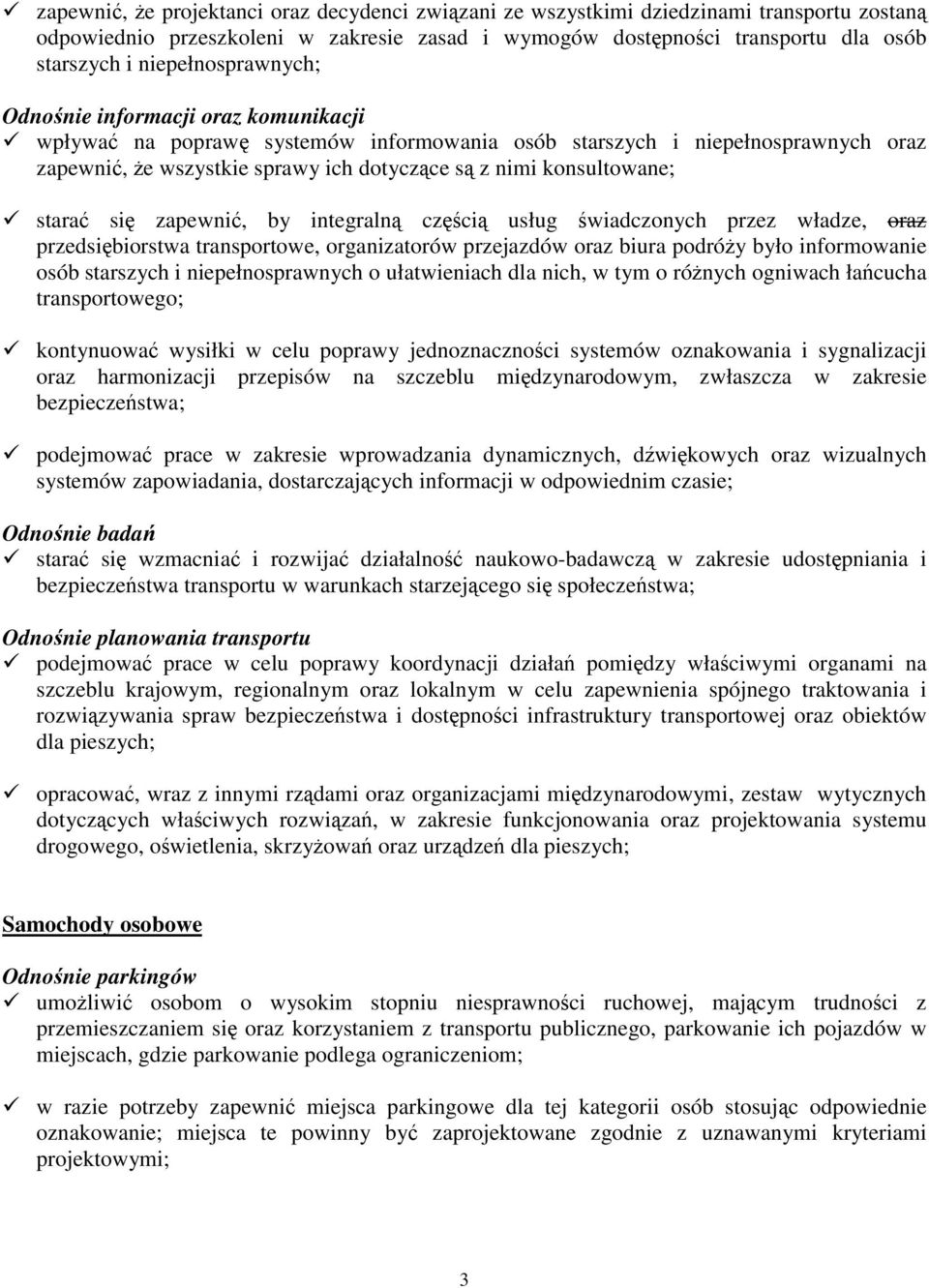 konsultowane; starać się zapewnić, by integralną częścią usług świadczonych przez władze, oraz przedsiębiorstwa transportowe, organizatorów przejazdów oraz biura podróży było informowanie osób