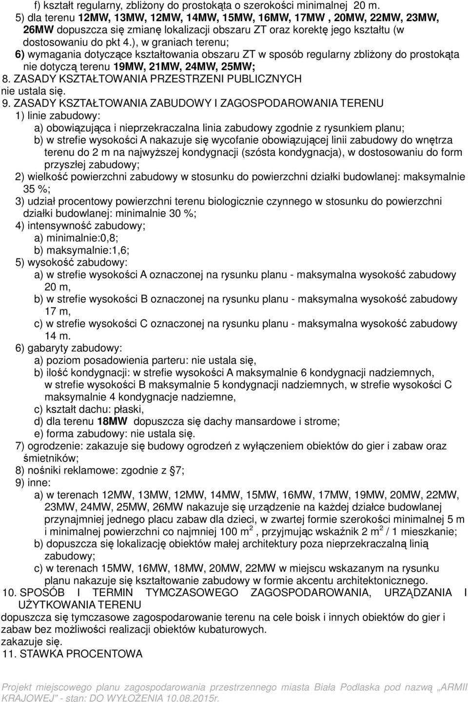 ), w graniach terenu; 6) wymagania dotyczące kształtowania obszaru ZT w sposób regularny zbliżony do prostokąta nie dotyczą terenu 19MW, 21MW, 24MW, 25MW; 8.