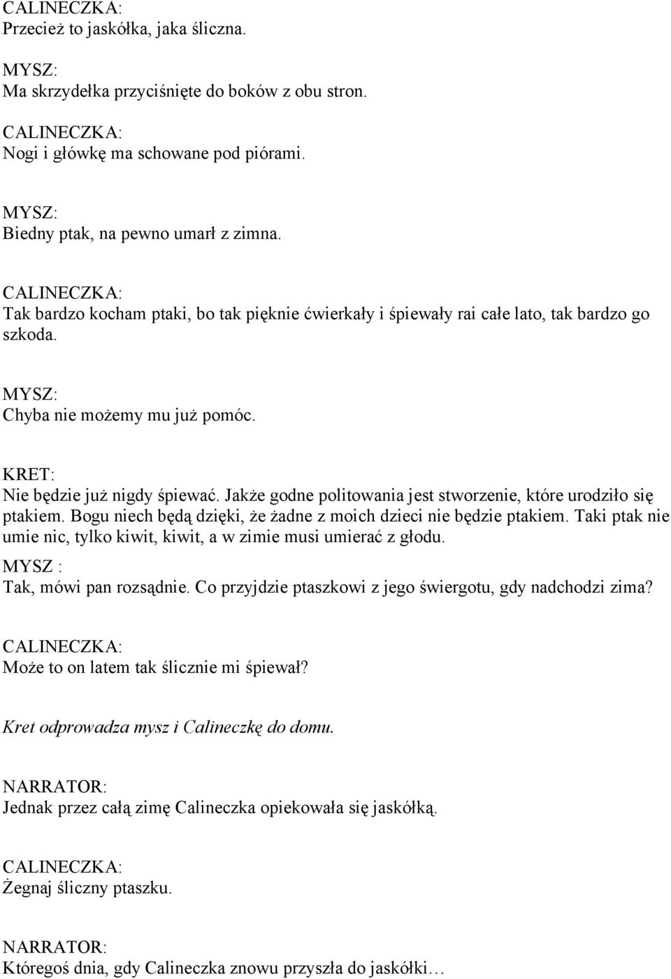 Jakże godne politowania jest stworzenie, które urodziło się ptakiem. Bogu niech będą dzięki, że żadne z moich dzieci nie będzie ptakiem.