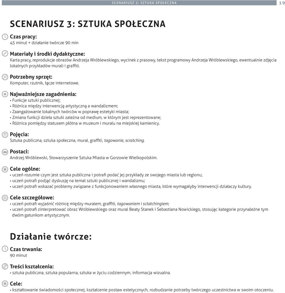 Najważniejsze zagadnienia: Funkcje sztuki publicznej; Różnica między interwencją artystyczną a wandalizmem; Zaangażowanie lokalnych twórców w poprawę estetyki miasta; Zmiana funkcji dzieła sztuki