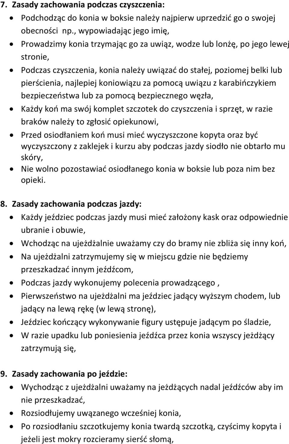 najlepiej koniowiązu za pomocą uwiązu z karabińczykiem bezpieczeństwa lub za pomocą bezpiecznego węzła, Każdy koń ma swój komplet szczotek do czyszczenia i sprzęt, w razie braków należy to zgłosić