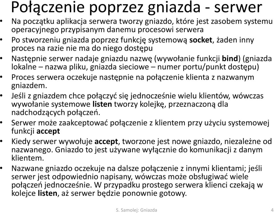 dostępu) Proces serwera oczekuje następnie na połączenie klienta z nazwanym gniazdem.