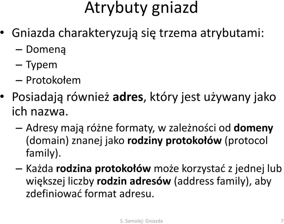 Adresy mają różne formaty, w zależności od domeny (domain) znanej jako rodziny protokołów (protocol