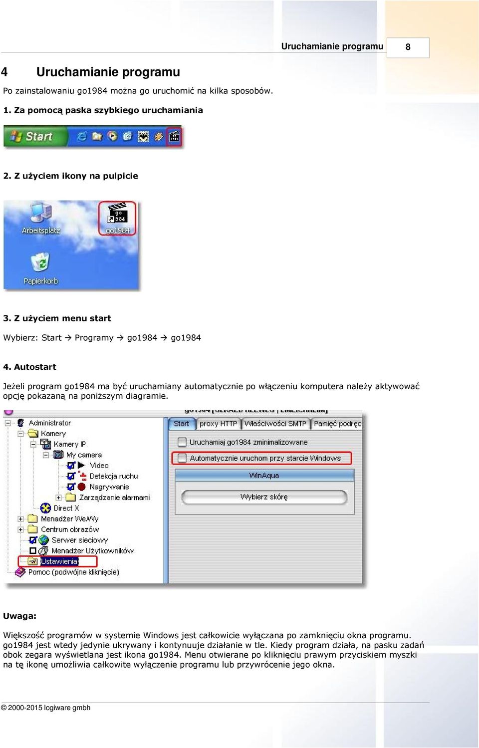 Autostart Jeżeli program go1984 ma być uruchamiany automatycznie po włączeniu komputera należy aktywować opcję pokazaną na poniższym diagramie.