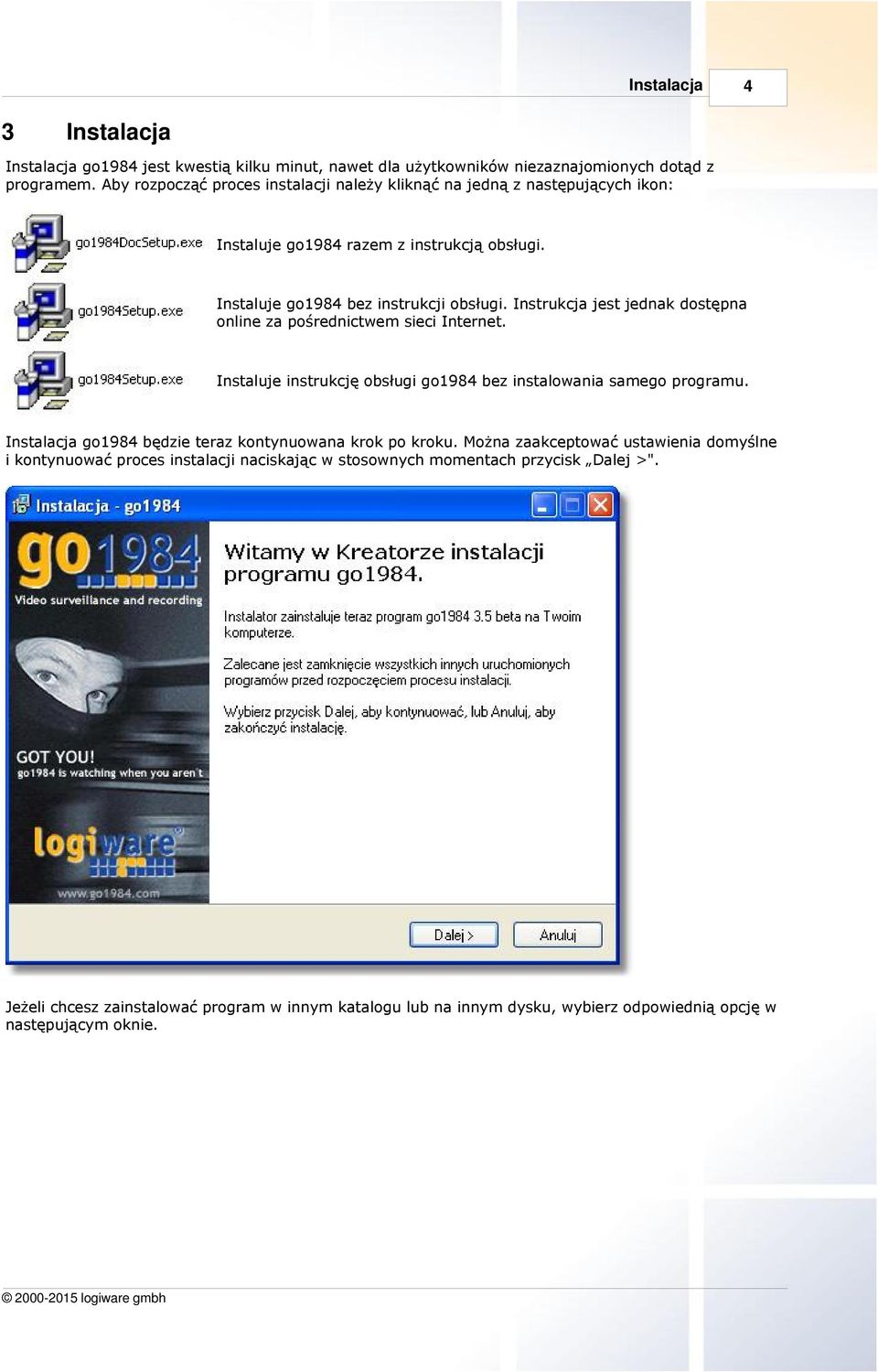Instrukcja jest jednak dostępna online za pośrednictwem sieci Internet. Instaluje instrukcję obsługi go1984 bez instalowania samego programu.