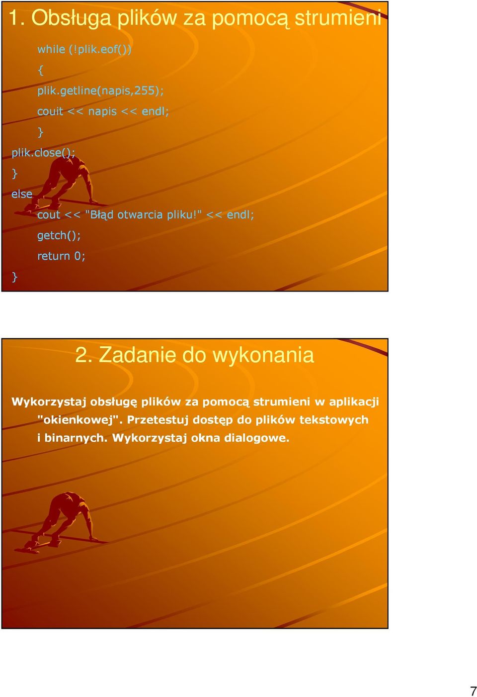 Zadanie do wykonania Wykorzystaj obsługę plików za pomocą strumieni w aplikacji
