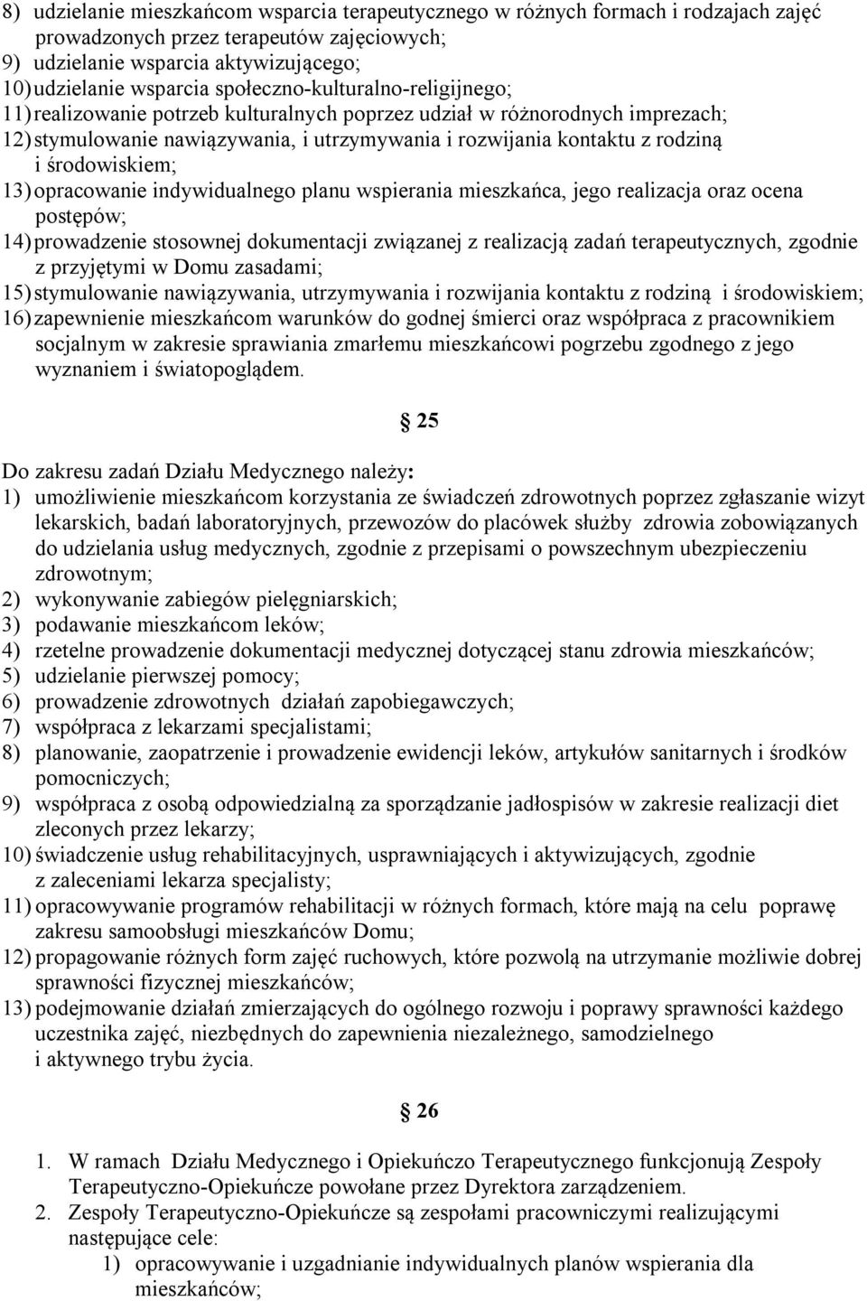 środowiskiem; 13) opracowanie indywidualnego planu wspierania mieszkańca, jego realizacja oraz ocena postępów; 14) prowadzenie stosownej dokumentacji związanej z realizacją zadań terapeutycznych,