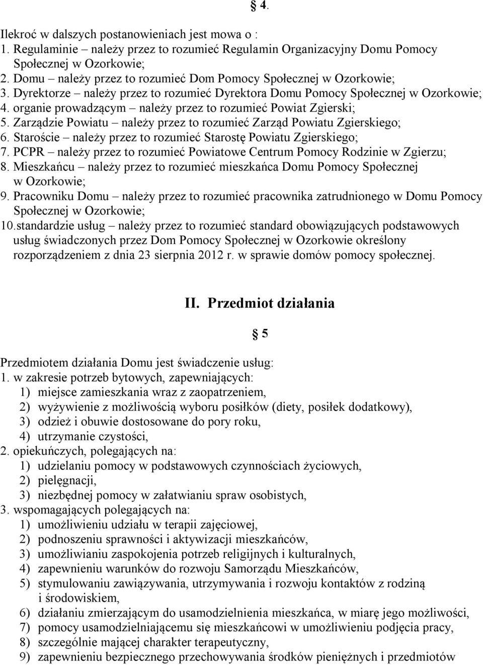 organie prowadzącym należy przez to rozumieć Powiat Zgierski; 5. Zarządzie Powiatu należy przez to rozumieć Zarząd Powiatu Zgierskiego; 6.