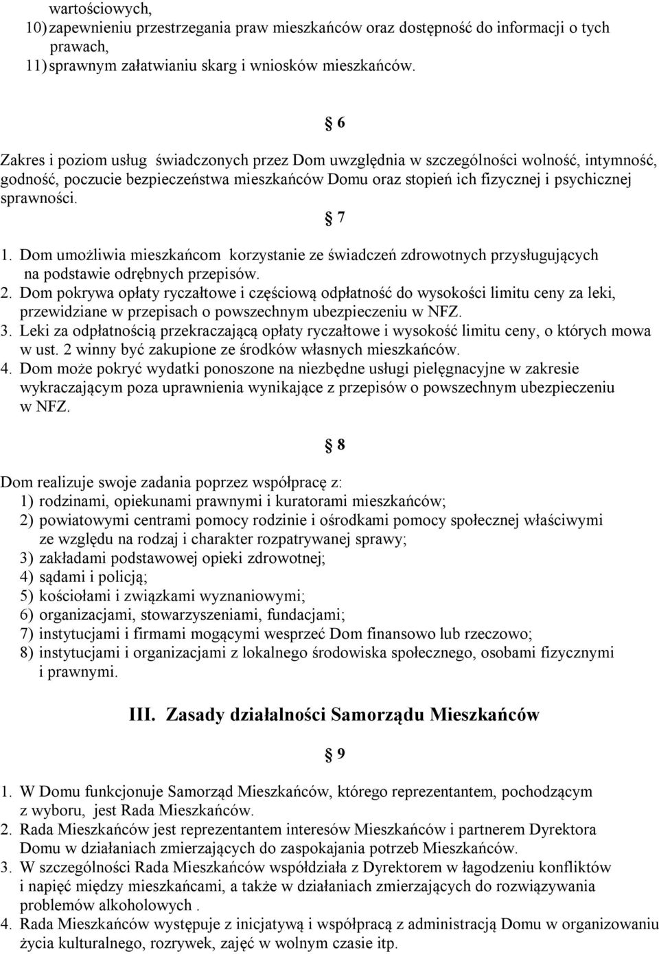 7 1. Dom umożliwia mieszkańcom korzystanie ze świadczeń zdrowotnych przysługujących na podstawie odrębnych przepisów. 2.