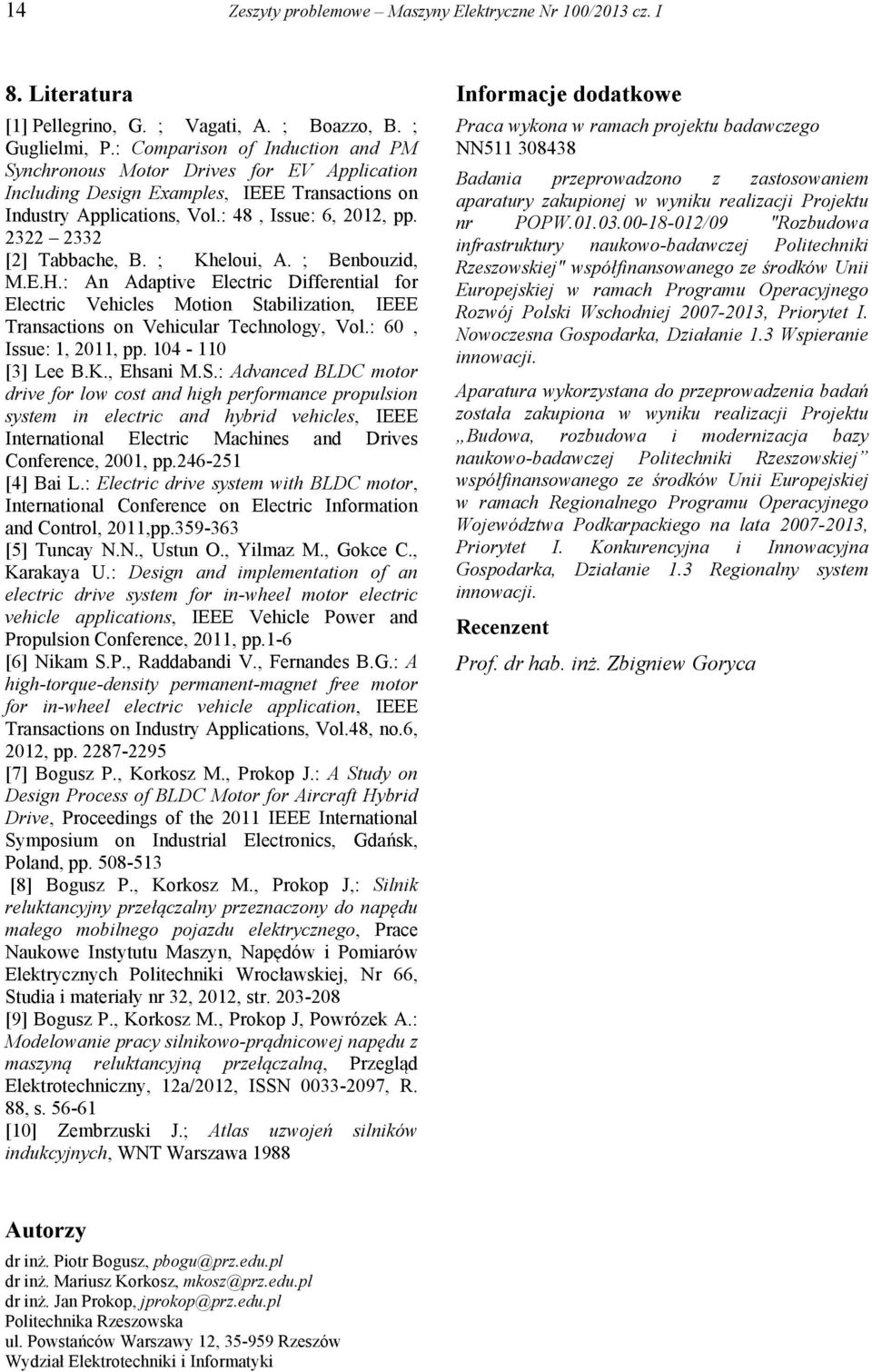 2322 2332 [2] Tabbache, B. ; Kheloui, A. ; Benbouzid, M.E.H.: An Adaptive Electric Differential for Electric Vehicles Motion Stabilization, IEEE Transactions on Vehicular Technology, Vol.