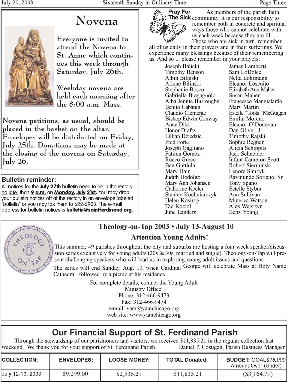 Donations may be made at the closing of the novena on Saturday, July 26. Bulletin reminder: All notices for the July 27th bulletin need to be in the rectory no later than 9 a.m. on Monday, July 21st.