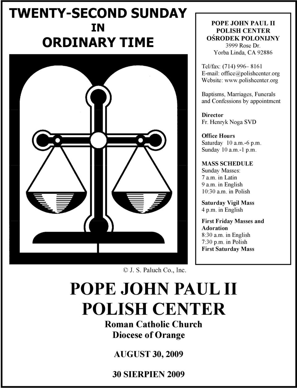 Henryk Noga SVD Office Hours Saturday 10 a.m.-6 p.m. Sunday 10 a.m.-1 p.m. MASS SCHEDULE Sunday Masses: 7 a.m. in Latin 9 a.m. in English 10:30 a.m. in Polish Saturday Vigil Mass 4 p.