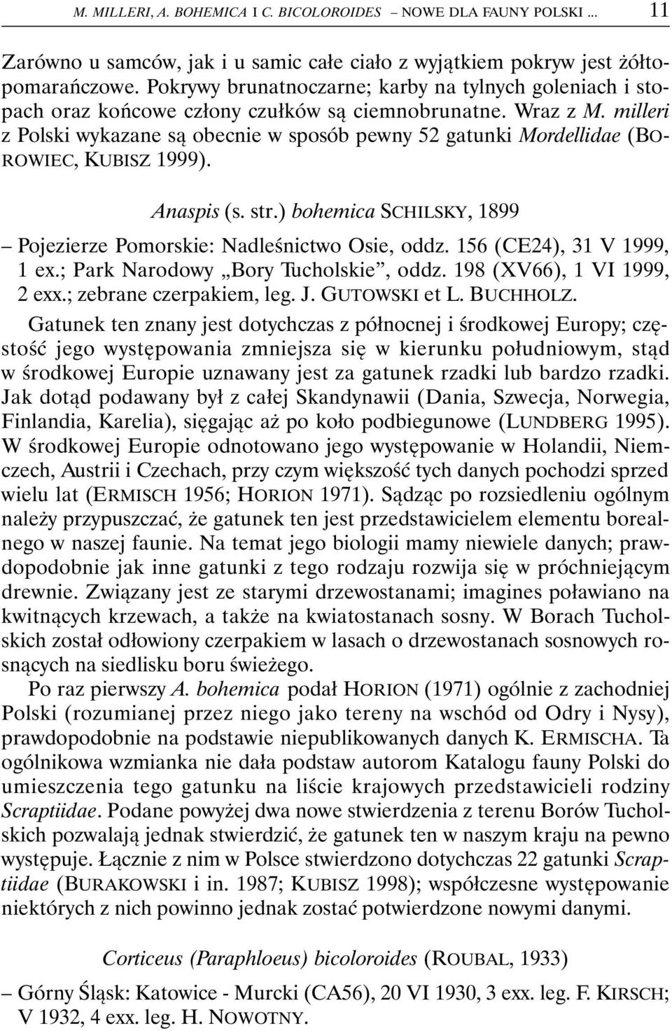 milleri z Polski wykazane są obecnie w sposób pewny 52 gatunki Mordellidae (BO- ROWIEC, KUBISZ 1999). Anaspis (s. str.) bohemica SCHILSKY, 1899 Pojezierze Pomorskie: Nadleśnictwo Osie, oddz.