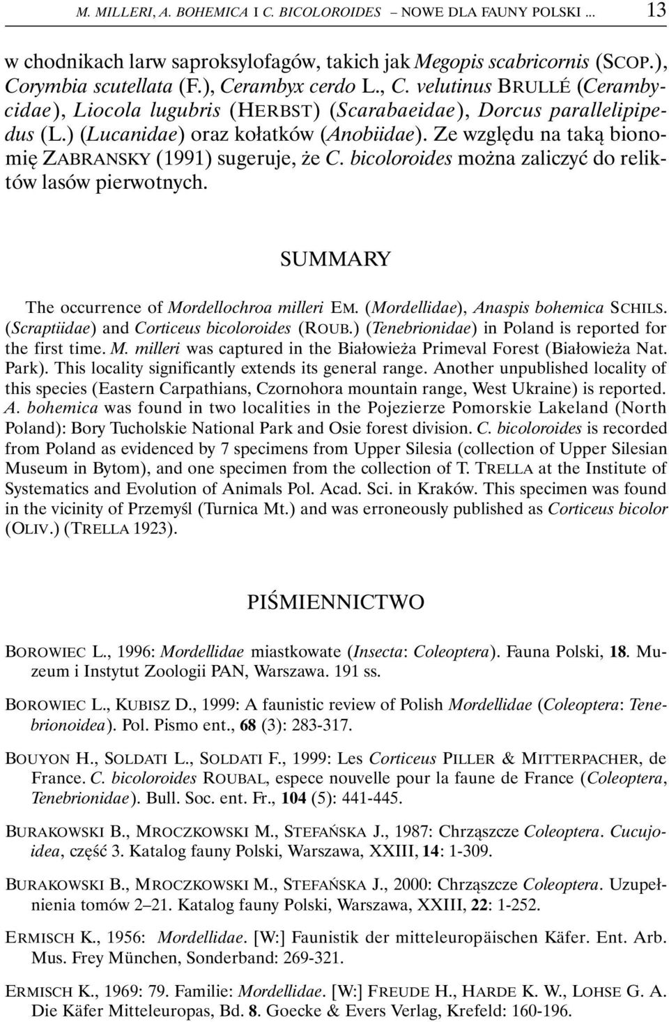 Ze względu na taką bionomię ZABRANSKY (1991) sugeruje, że C. bicoloroides można zaliczyć do reliktów lasów pierwotnych. SUMMARY The occurrence of Mordellochroa milleri EM.